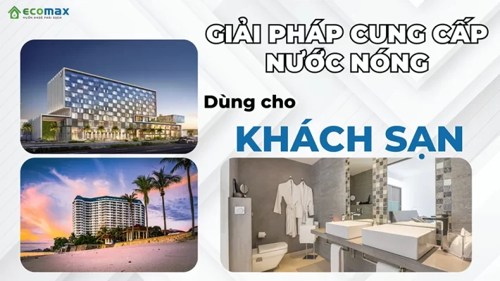 Giải pháp cung cấp nước nóng dùng cho khách sạn