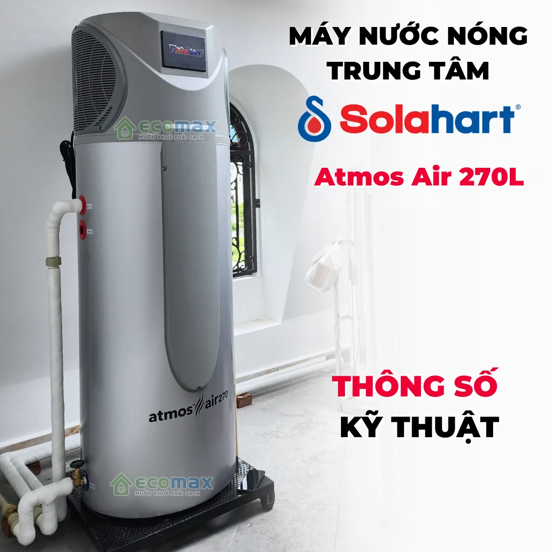 Máy nước nóng bơm nhiệt heat pump Solahart Atmos Air 270L 9 Thông số kỹ thuật Máy nước nóng trung tâm Solahart 270 Lít Atmos Air